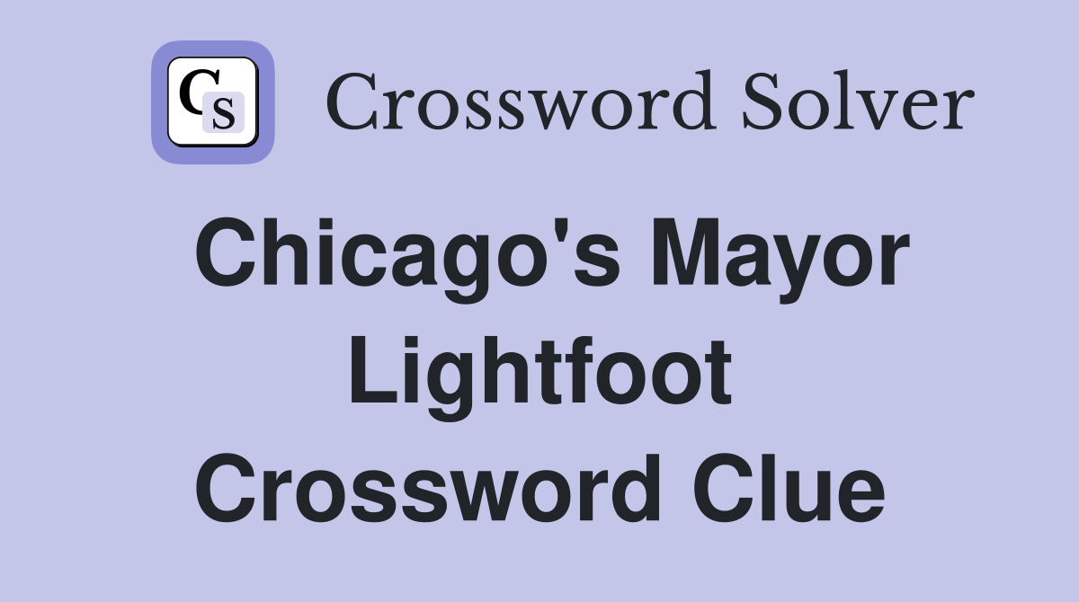 Chicago's Mayor Lightfoot Crossword Clue
