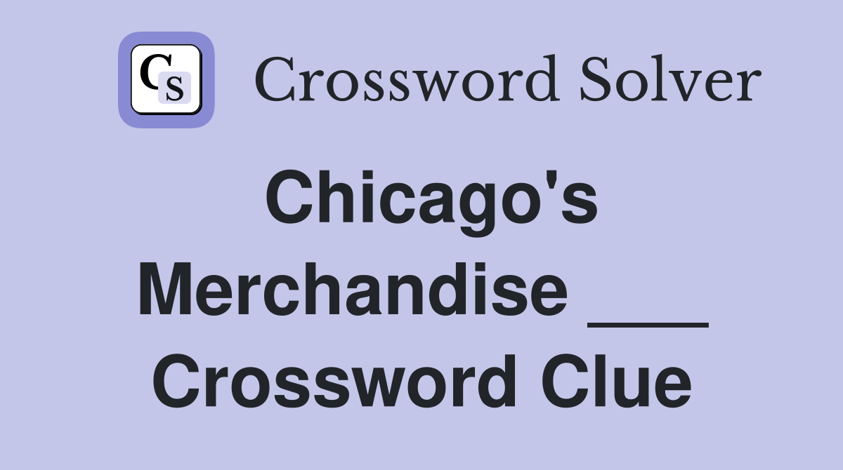 Chicago's Merchandise ___ Crossword Clue