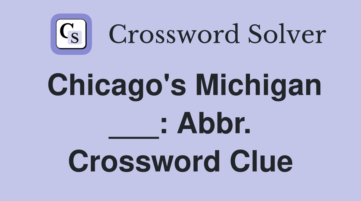 Chicago's Michigan ___: Abbr. Crossword Clue
