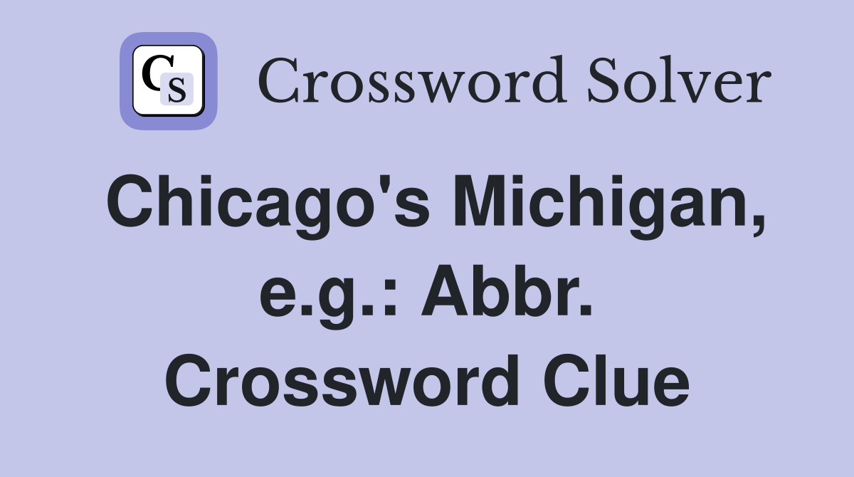 Chicago's Michigan, e.g.: Abbr. Crossword Clue