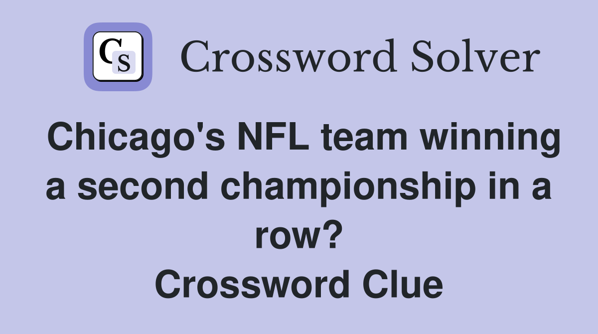 Chicago's NFL team winning a second championship in a row? Crossword Clue