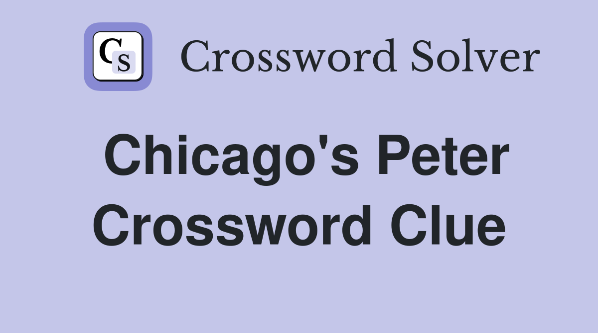 Chicago's Peter Crossword Clue