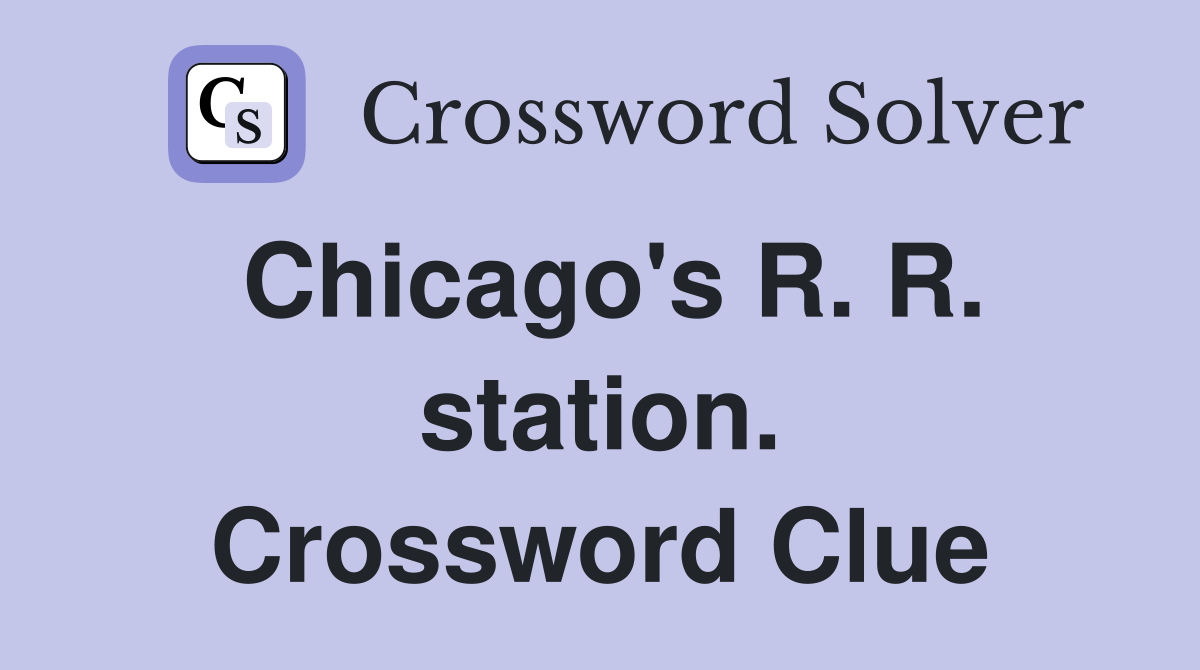 Chicago's R. R. station. Crossword Clue