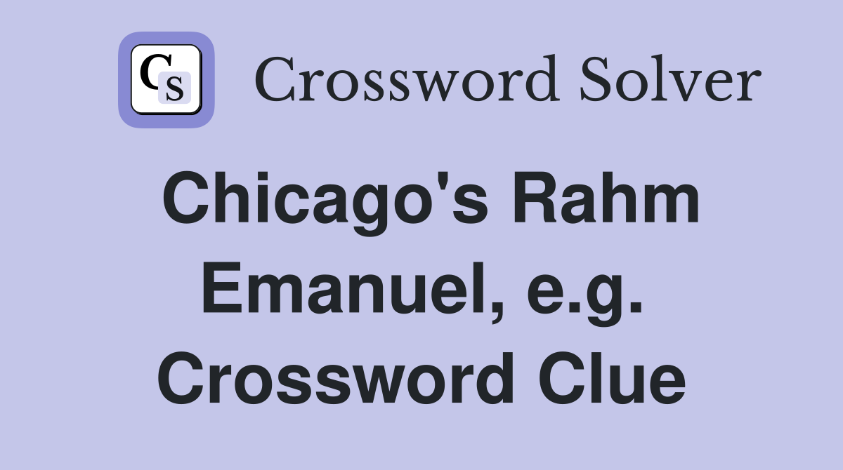 Chicago's Rahm Emanuel, e.g. Crossword Clue