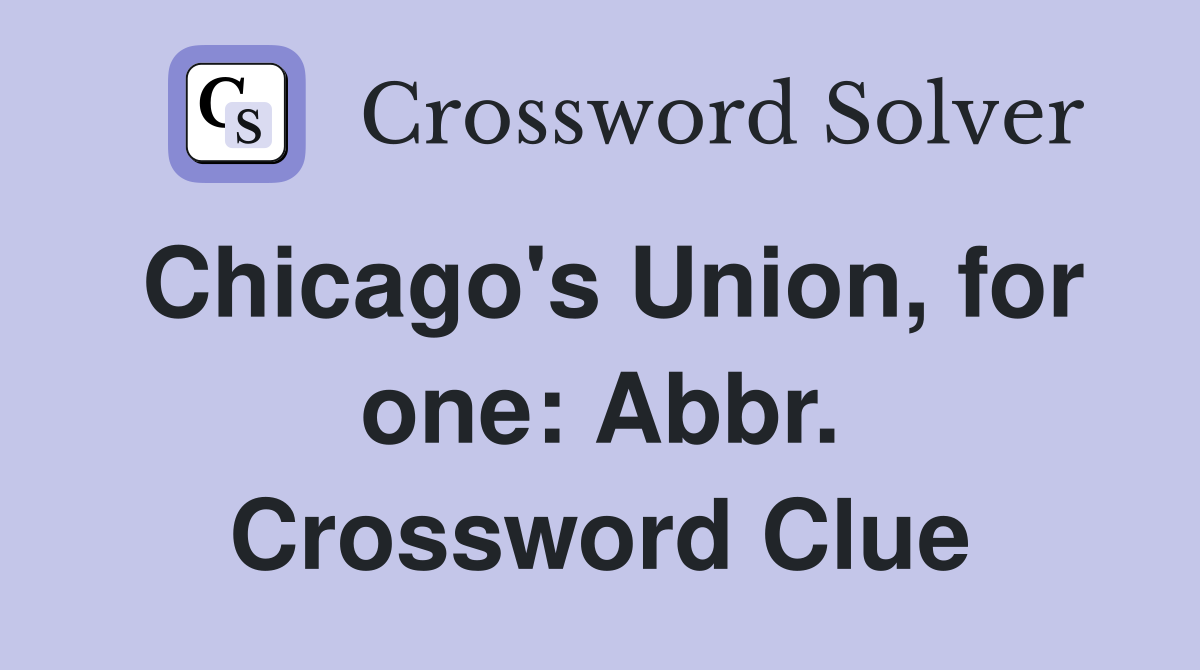 Chicago's Union, for one: Abbr. Crossword Clue