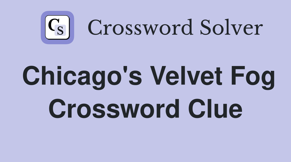 Chicago's Velvet Fog Crossword Clue