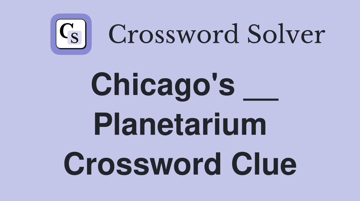 Chicago's __ Planetarium Crossword Clue