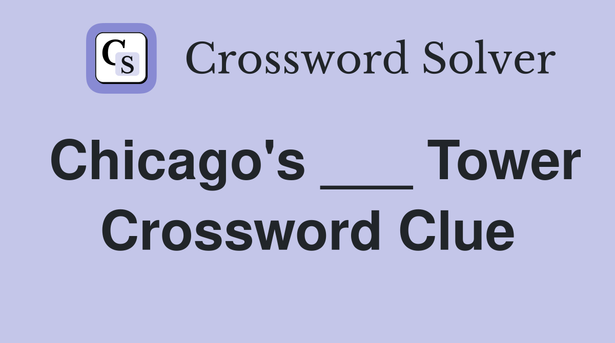 Chicago's ___ Tower Crossword Clue