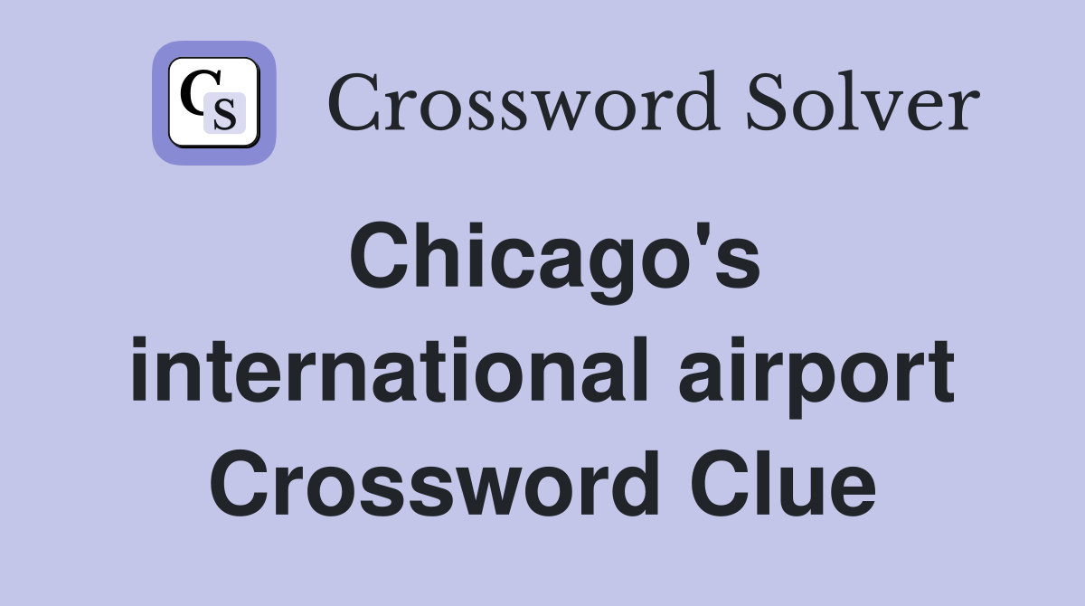 Chicago's international airport Crossword Clue