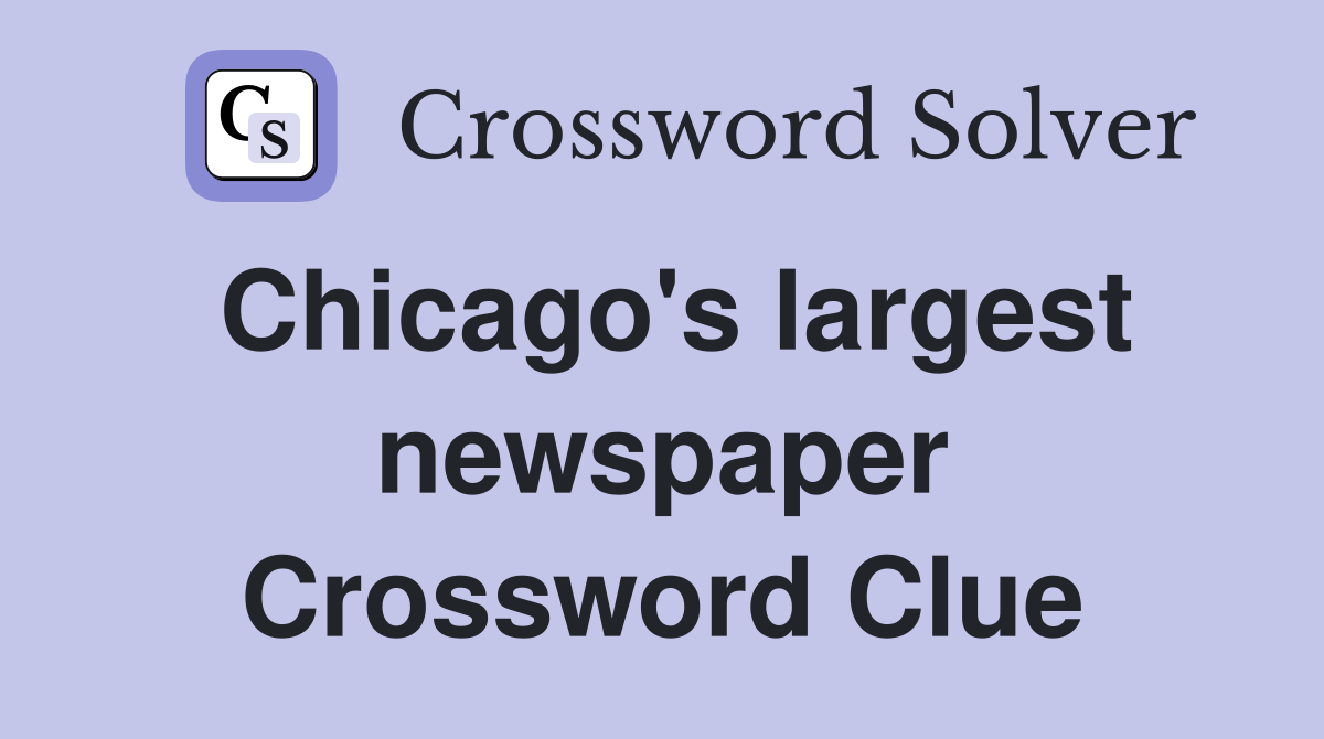 Chicago's largest newspaper Crossword Clue