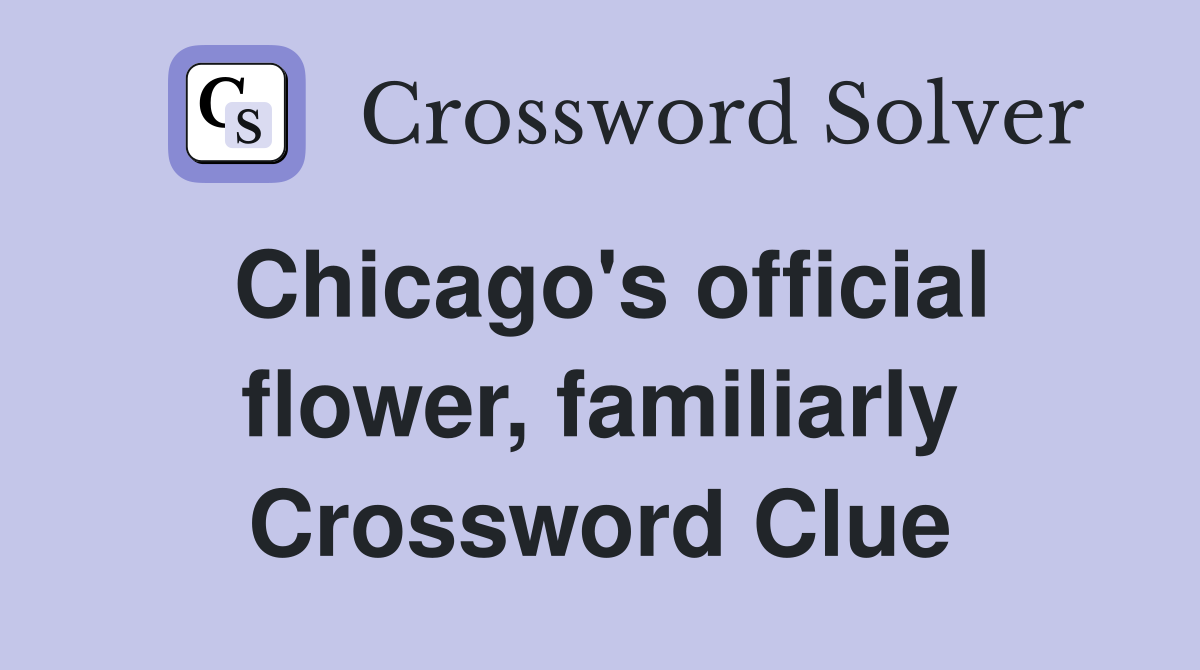 Chicago's official flower, familiarly Crossword Clue