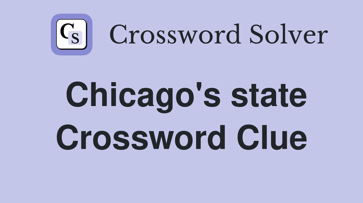 Chicago's state Crossword Clue