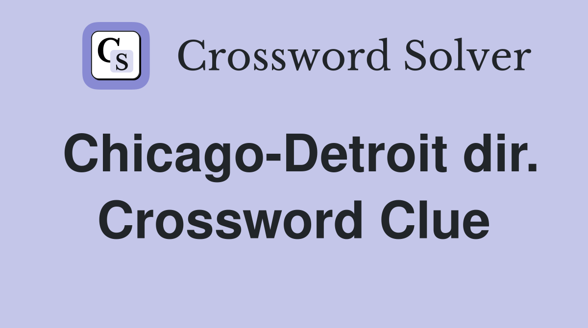 Chicago-Detroit dir. Crossword Clue