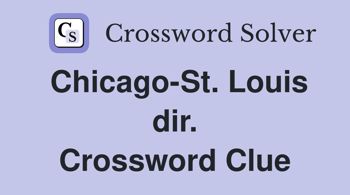 Chicago-St. Louis dir. Crossword Clue