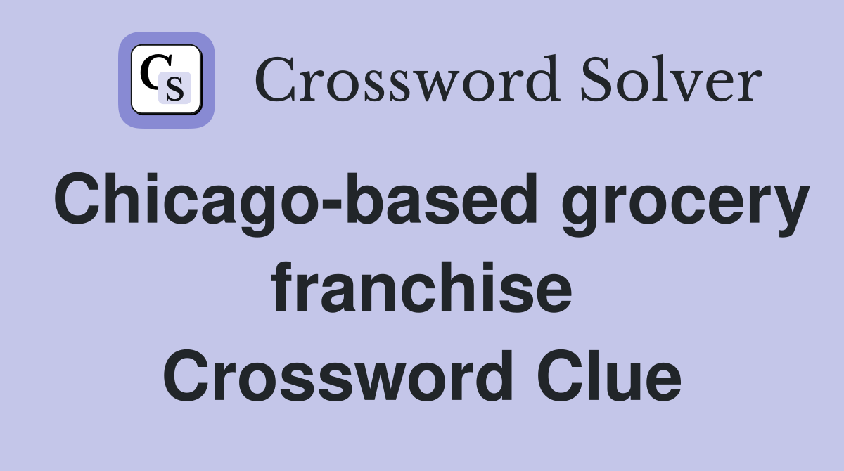 Chicago-based grocery franchise Crossword Clue
