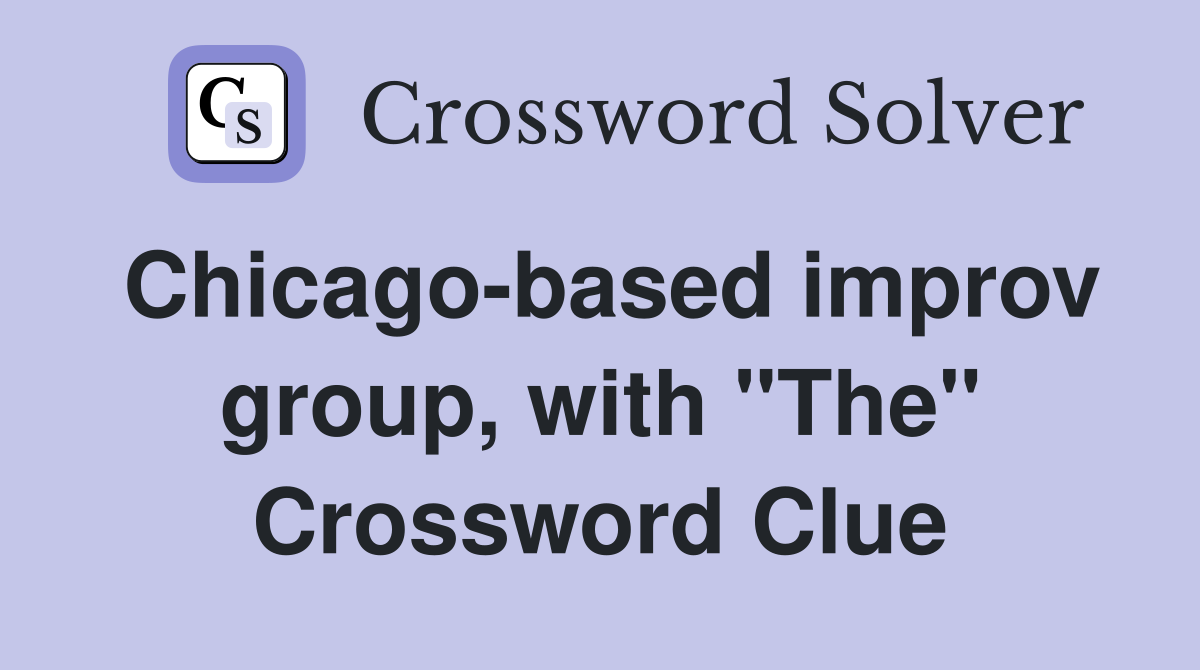 Chicago-based improv group, with "The" Crossword Clue