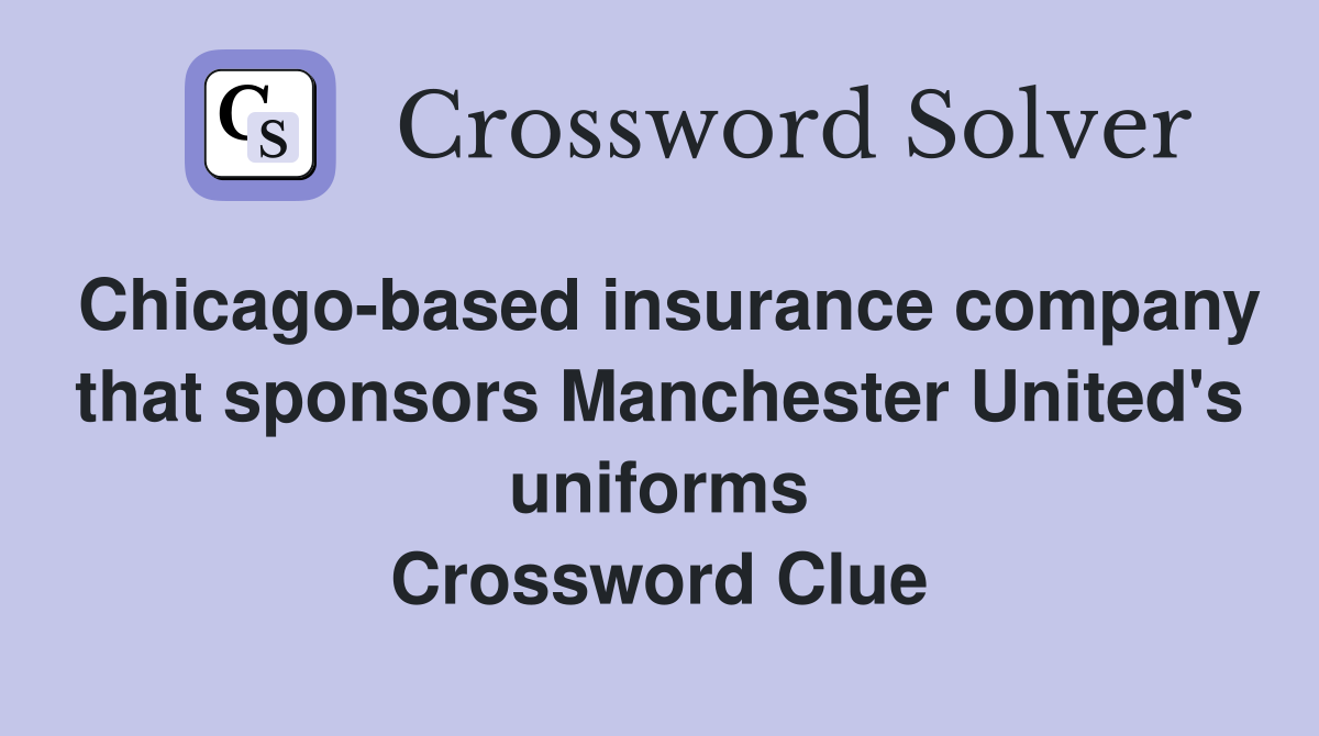 Chicago-based insurance company that sponsors Manchester United's uniforms Crossword Clue