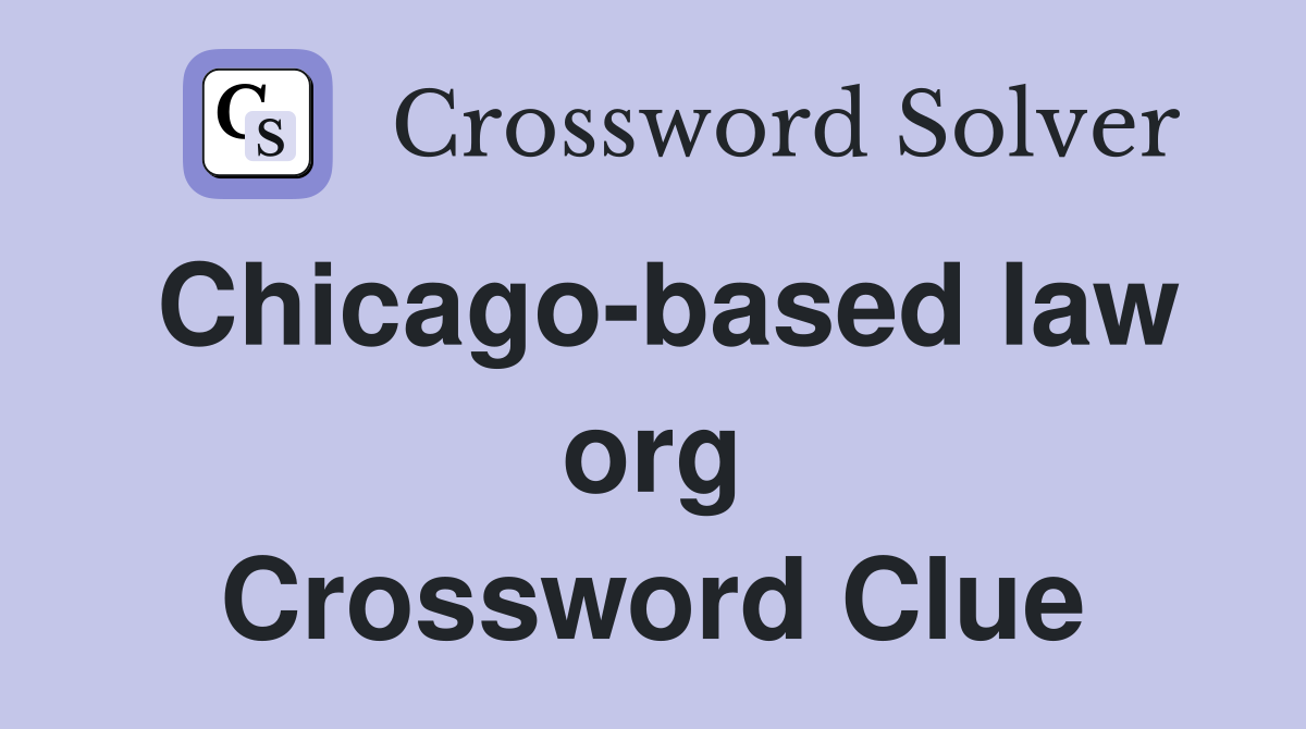 Chicago-based law org Crossword Clue