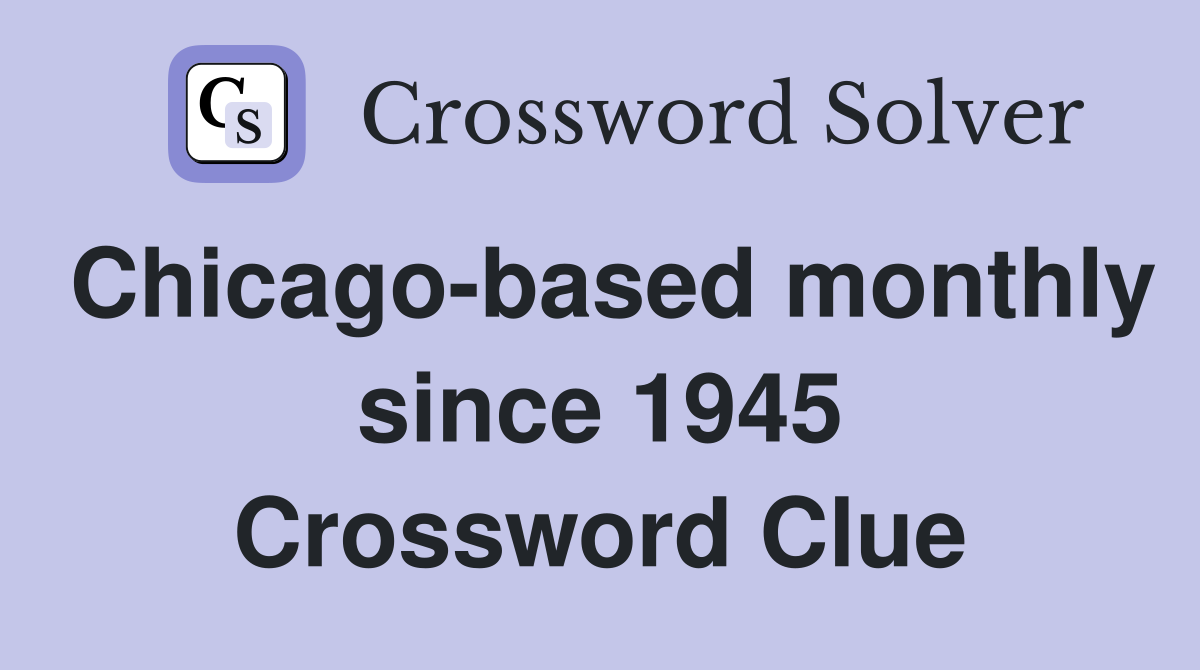 Chicago-based monthly since 1945 Crossword Clue