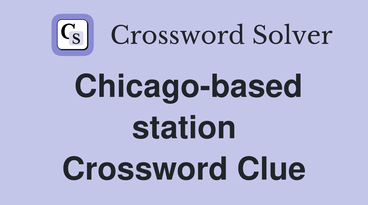Chicago-based station Crossword Clue