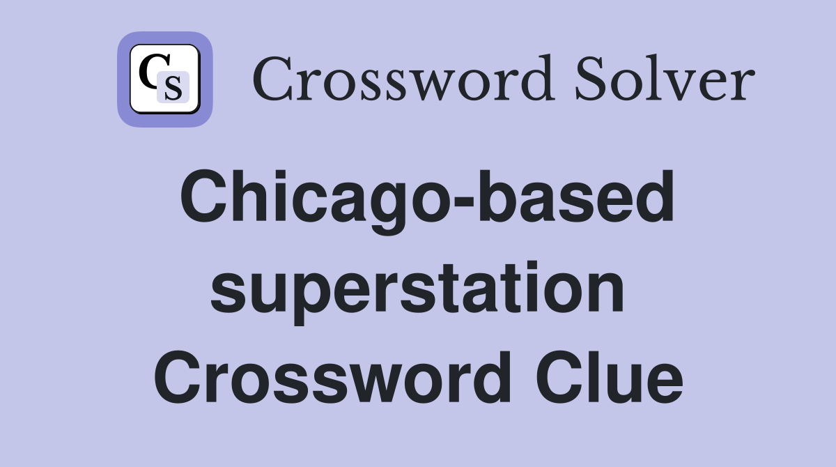 Chicago-based superstation Crossword Clue