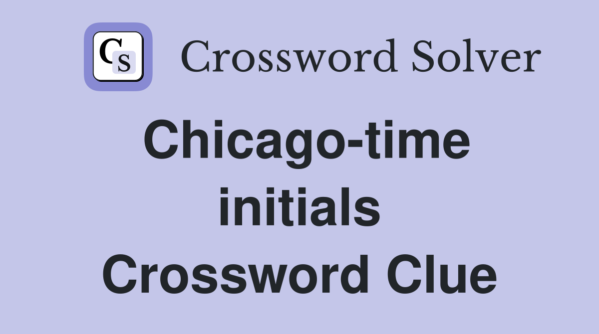 Chicago-time initials Crossword Clue