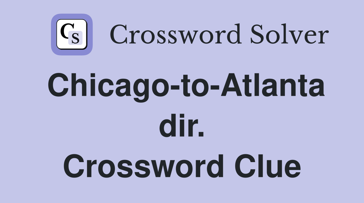 Chicago-to-Atlanta dir. Crossword Clue