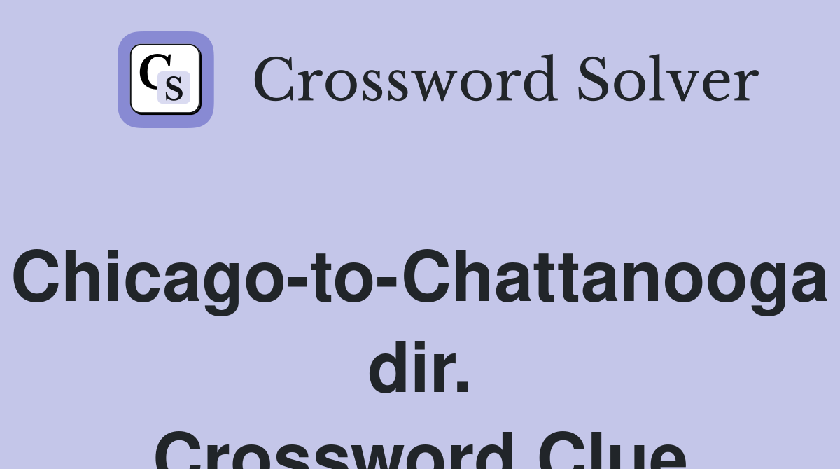 Chicago-to-Chattanooga dir. Crossword Clue