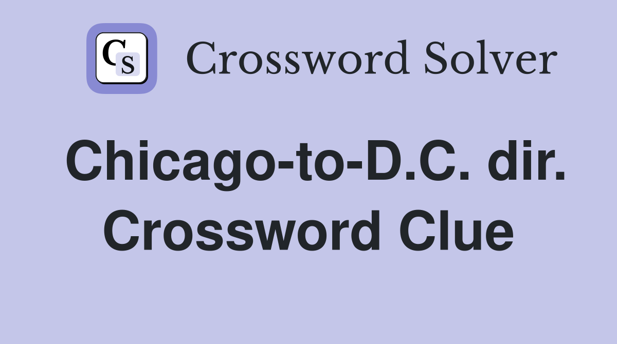Chicago-to-D.C. dir. Crossword Clue