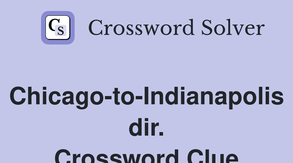 Chicago-to-Indianapolis dir. Crossword Clue