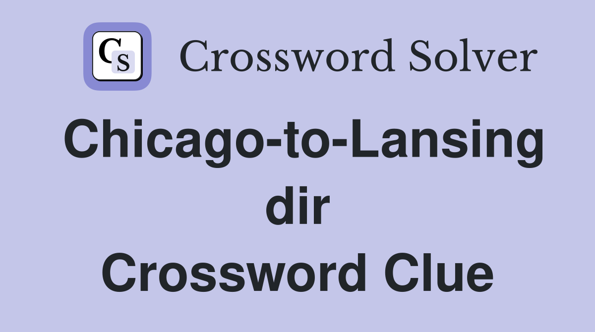 Chicago-to-Lansing dir Crossword Clue