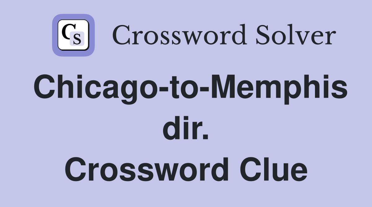 Chicago-to-Memphis dir. Crossword Clue
