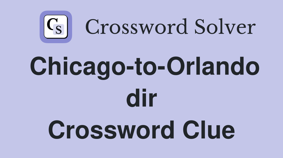 Chicago-to-Orlando dir Crossword Clue