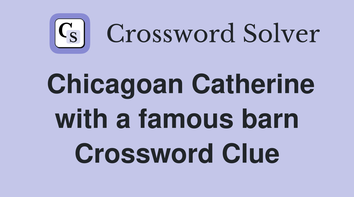 Chicagoan Catherine with a famous barn Crossword Clue