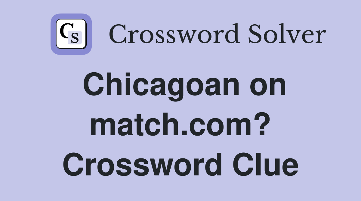 Chicagoan on match.com? Crossword Clue