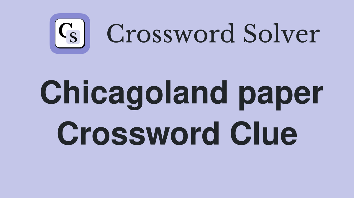 Chicagoland paper Crossword Clue