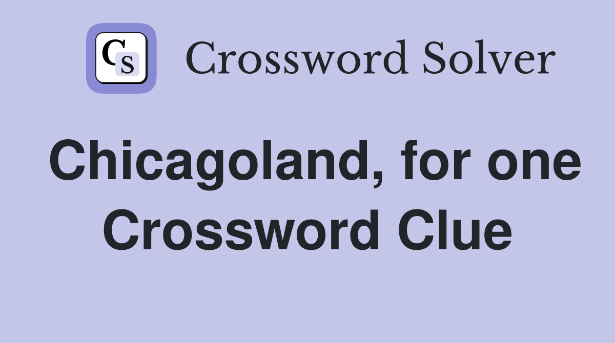 Chicagoland, for one Crossword Clue