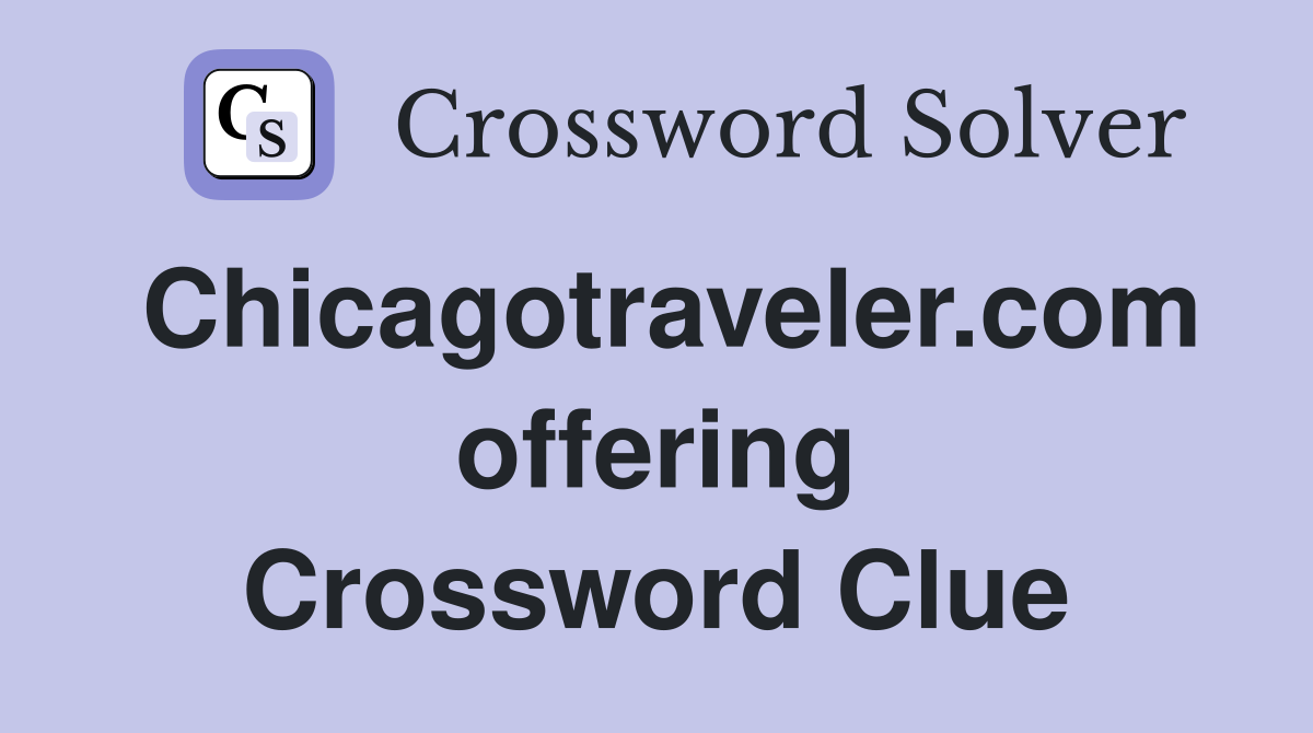 Chicagotraveler.com offering Crossword Clue