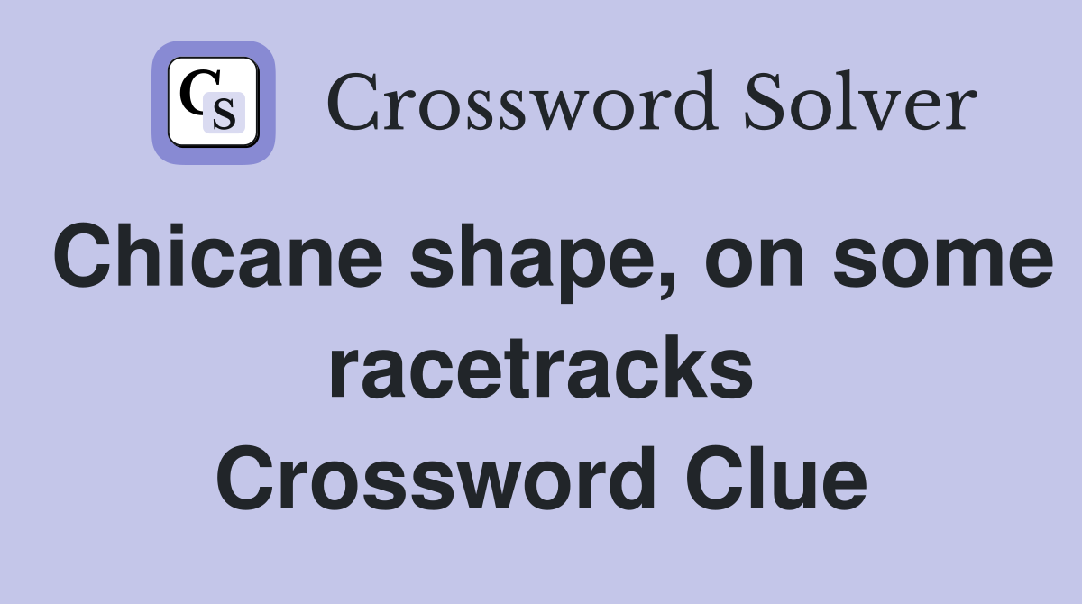 Chicane shape, on some racetracks Crossword Clue