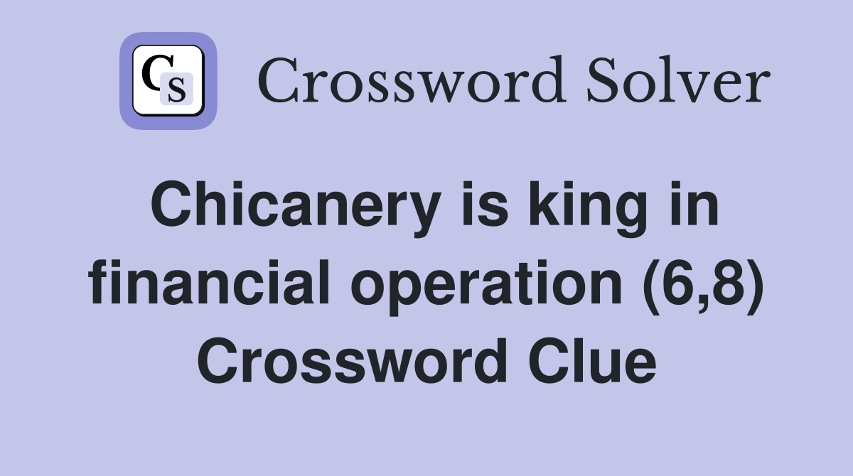 Chicanery is king in financial operation (6,8) Crossword Clue