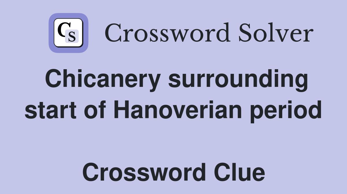 Chicanery surrounding start of Hanoverian period  Crossword Clue