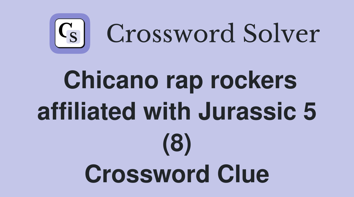 Chicano rap rockers affiliated with Jurassic 5 (8) Crossword Clue