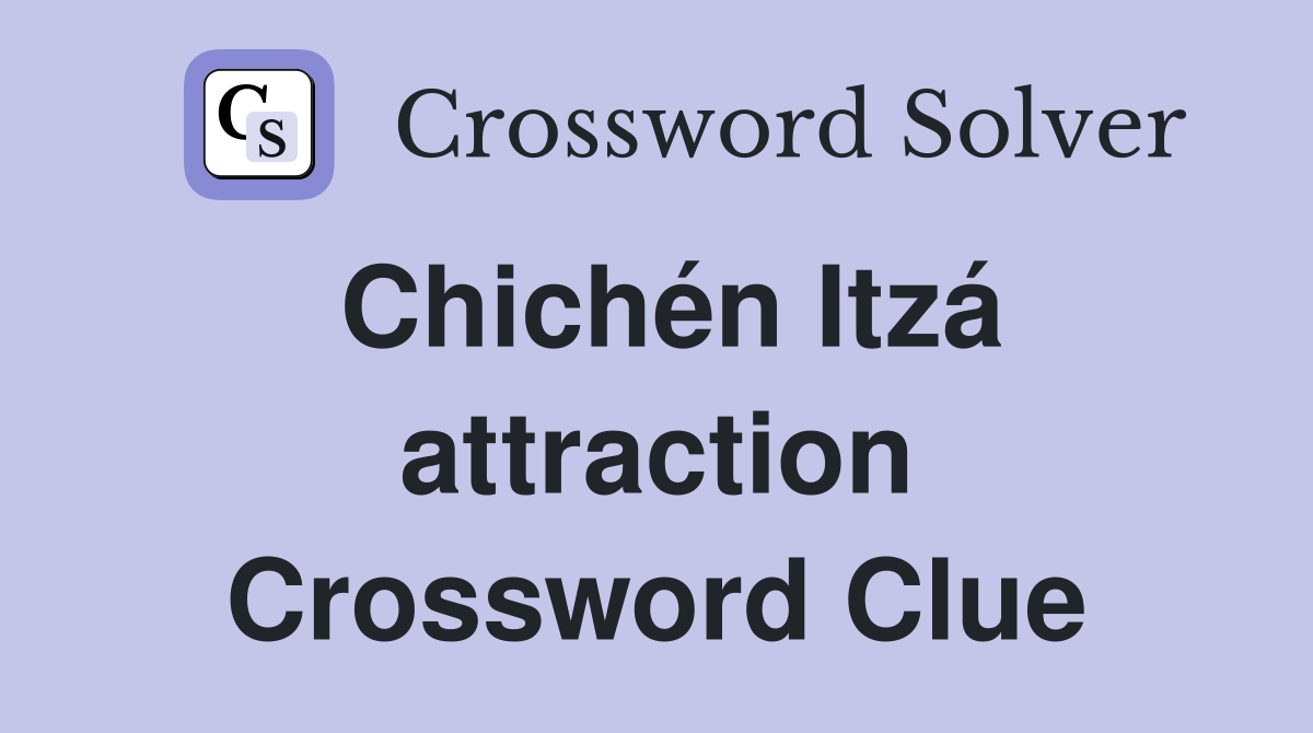 Chichén Itzá attraction Crossword Clue