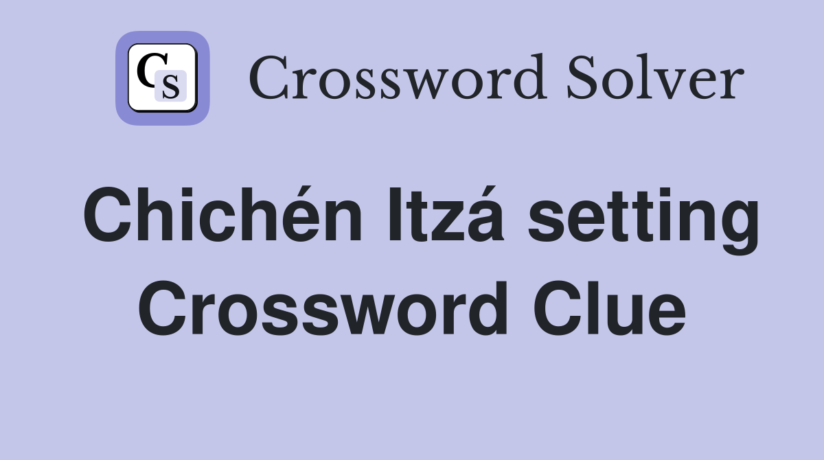 Chichén Itzá setting Crossword Clue
