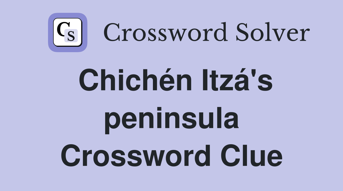 Chichén Itzá's peninsula Crossword Clue