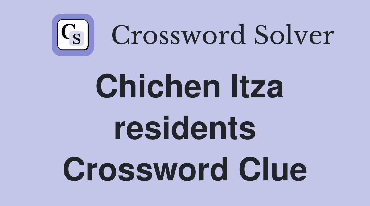 Chichen Itza residents Crossword Clue