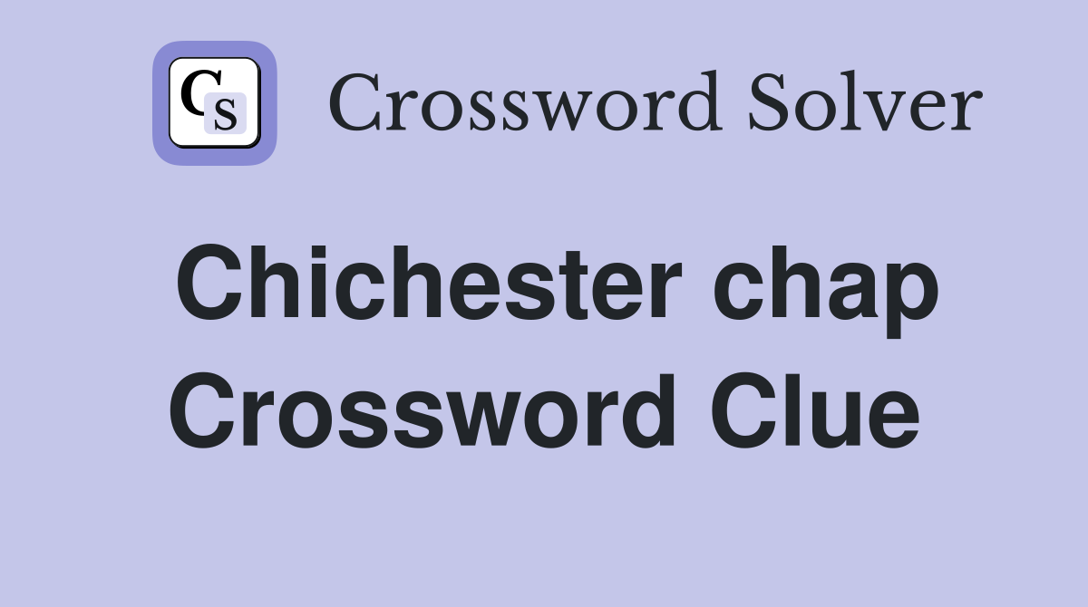 Chichester chap Crossword Clue
