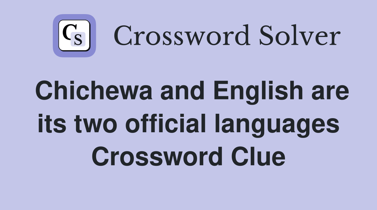 Chichewa and English are its two official languages Crossword Clue