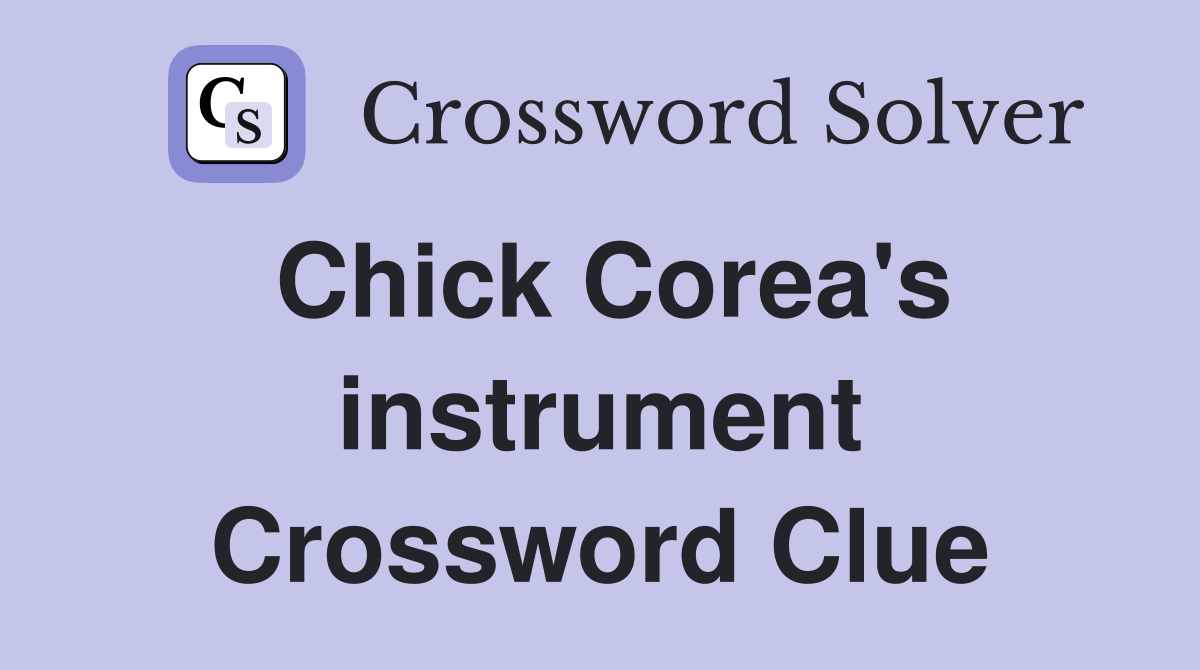 Chick Corea's instrument Crossword Clue