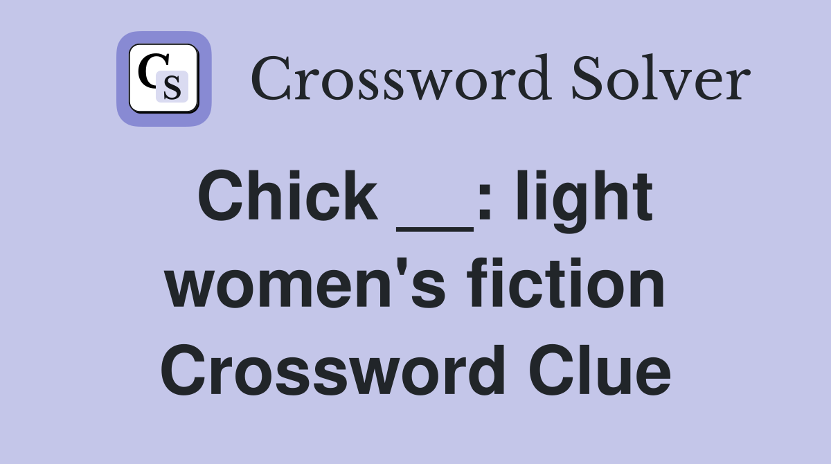 Chick __: light women's fiction Crossword Clue